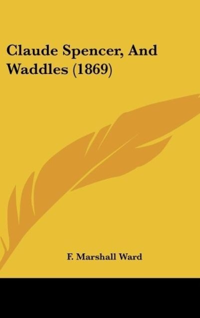 Claude Spencer, And Waddles (1869) als Buch von F. Marshall Ward - F. Marshall Ward