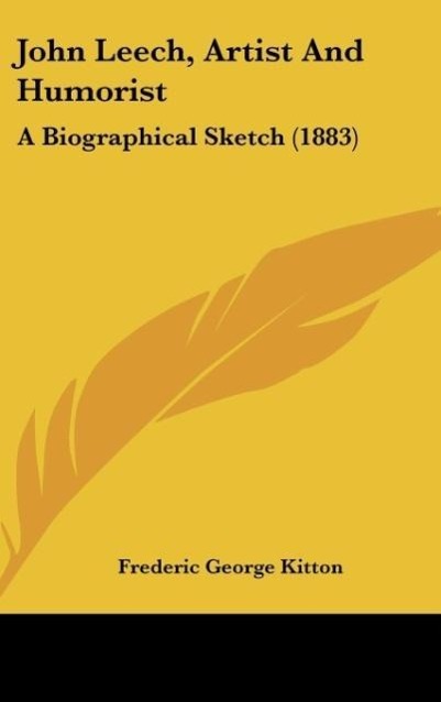 John Leech, Artist And Humorist als Buch von Frederic George Kitton - Frederic George Kitton