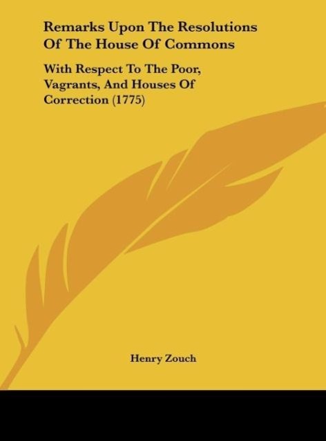 Remarks Upon The Resolutions Of The House Of Commons als Buch von Henry Zouch - Henry Zouch