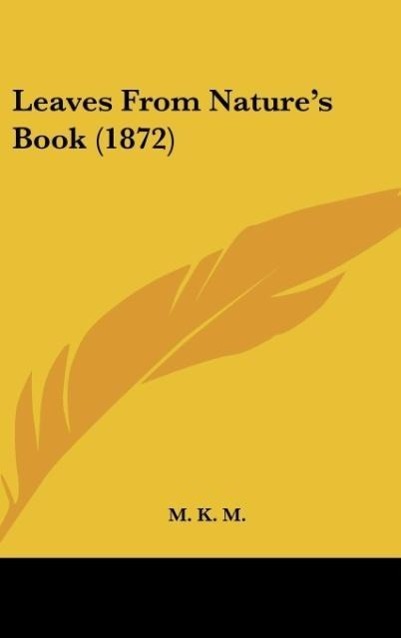 Leaves From Nature´s Book (1872) als Buch von M. K. M. - M. K. M.