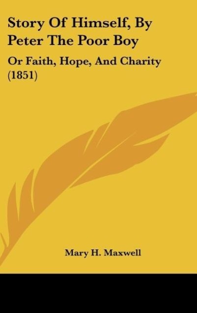 Story Of Himself, By Peter The Poor Boy als Buch von Mary H. Maxwell - Mary H. Maxwell