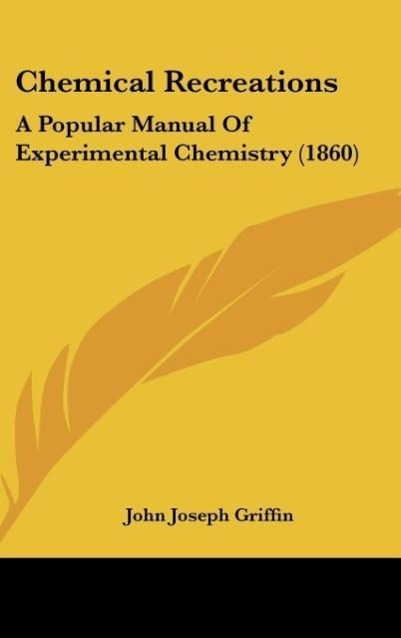 Chemical Recreations als Buch von John Joseph Griffin - John Joseph Griffin
