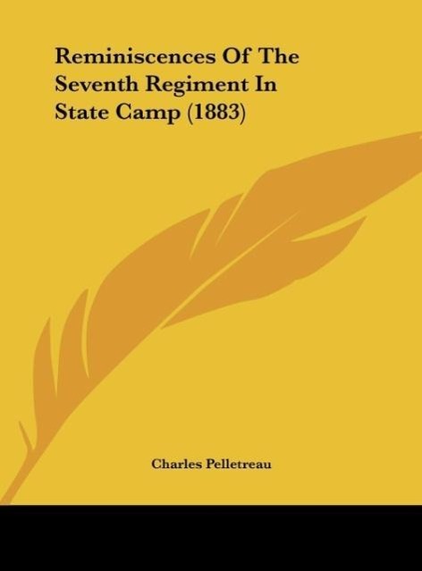 Reminiscences of the Seventh Regiment in State Camp (1883)