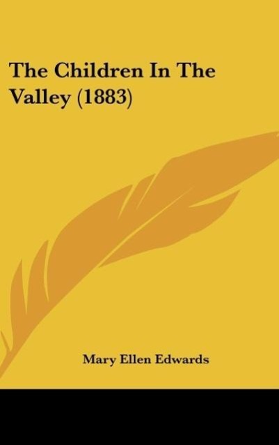 The Children In The Valley (1883) als Buch von Mary Ellen Edwards - Mary Ellen Edwards