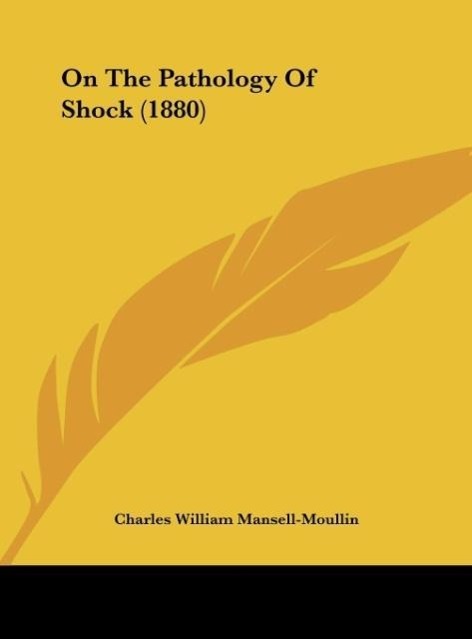 On The Pathology Of Shock (1880) als Buch von Charles William Mansell-Moullin - Charles William Mansell-Moullin
