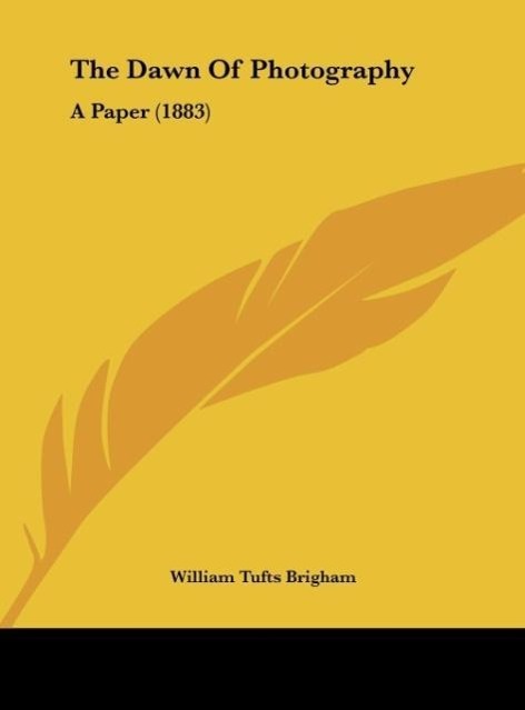 The Dawn Of Photography als Buch von William Tufts Brigham - William Tufts Brigham