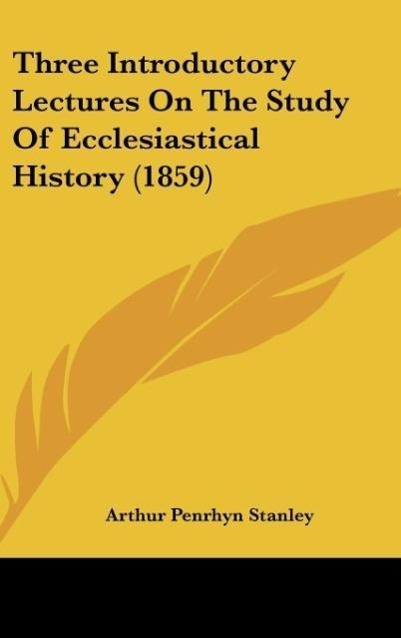 Three Introductory Lectures On The Study Of Ecclesiastical History (1859) als Buch von Arthur Penrhyn Stanley - Arthur Penrhyn Stanley