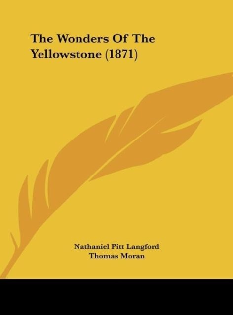 The Wonders Of The Yellowstone (1871) als Buch von Nathaniel Pitt Langford, Thomas Moran - Nathaniel Pitt Langford, Thomas Moran