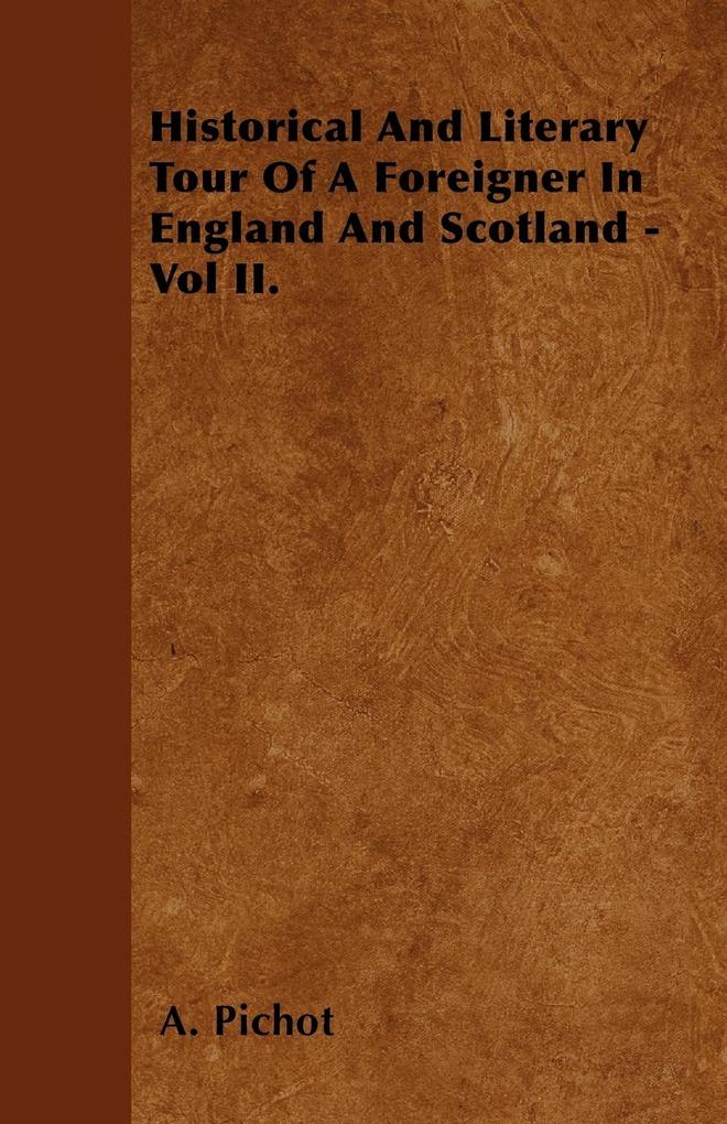 Historical And Literary Tour Of A Foreigner In England And Scotland - Vol II. als Taschenbuch von A. Pichot