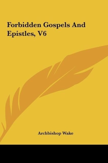 Forbidden Gospels And Epistles, V6 als Buch von Archbishop Wake - Archbishop Wake