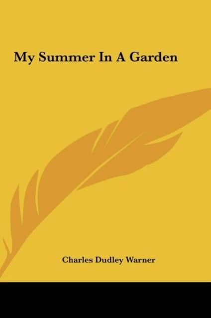 My Summer In A Garden als Buch von Charles Dudley Warner - Charles Dudley Warner