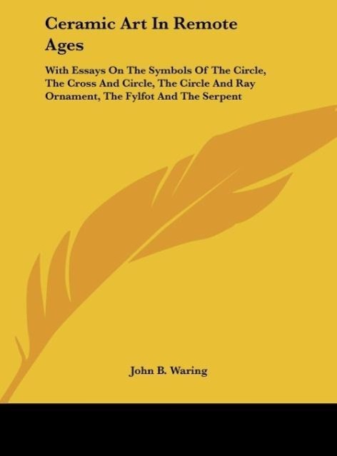 Ceramic Art In Remote Ages als Buch von John B. Waring - John B. Waring