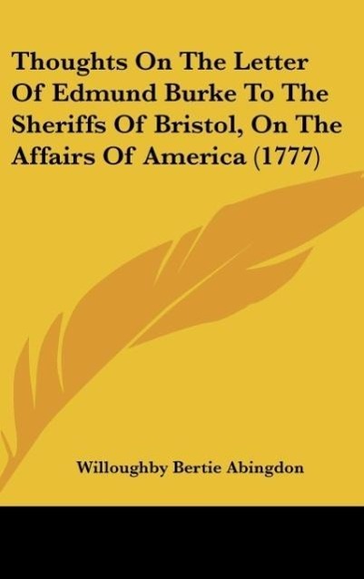 Thoughts On The Letter Of Edmund Burke To The Sheriffs Of Bristol, On The Affairs Of America (1777) als Buch von Willoughby Bertie Abingdon - Willoughby Bertie Abingdon