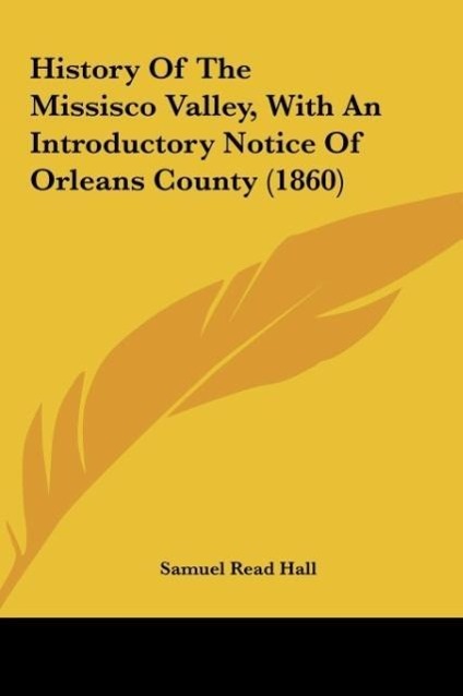 History Of The Missisco Valley, With An Introductory Notice Of Orleans County (1860) als Buch von Samuel Read Hall - Samuel Read Hall