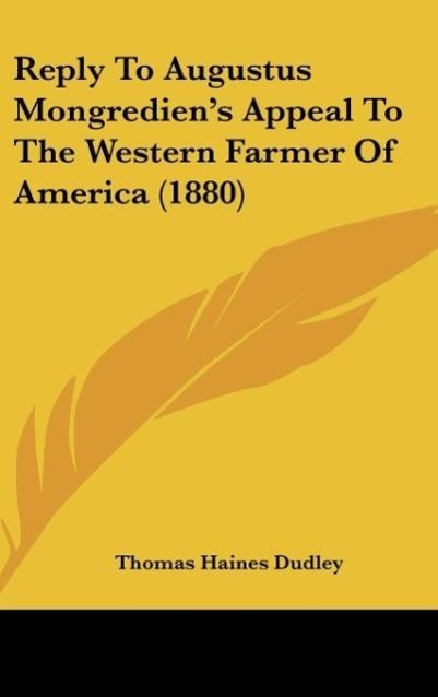 Reply To Augustus Mongredien´s Appeal To The Western Farmer Of America (1880) als Buch von Thomas Haines Dudley - Thomas Haines Dudley