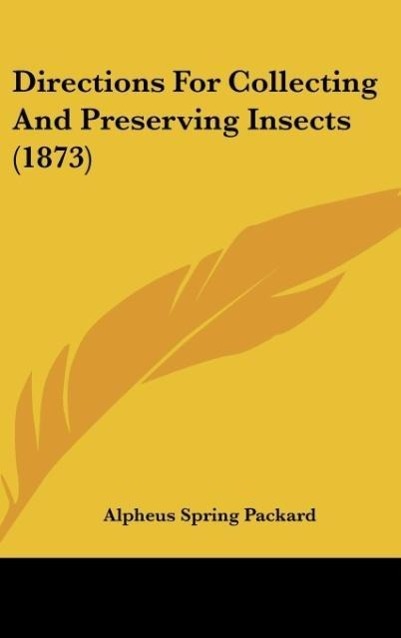 Directions For Collecting And Preserving Insects (1873) als Buch von Alpheus Spring Packard - Alpheus Spring Packard
