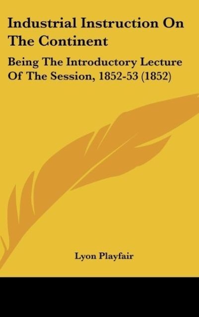 Industrial Instruction On The Continent als Buch von Lyon Playfair - Lyon Playfair