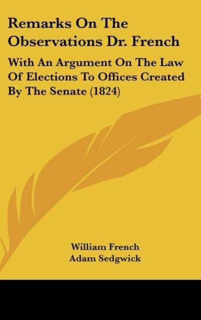 Remarks On The Observations Dr. French: With An Argument On The Law Of Elections To Offices Created By The Senate (1824)