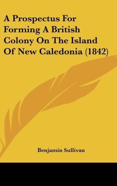 A Prospectus for Forming a British Colony on the Island of New Caledonia (1842)