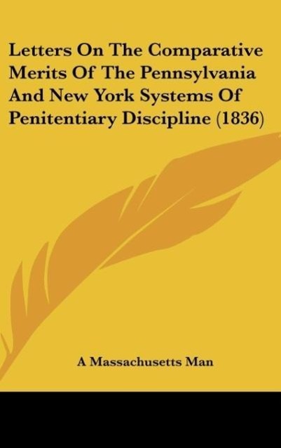 Letters on the Comparative Merits of the Pennsylvania and New York Systems of Penitentiary Discipline (1836)