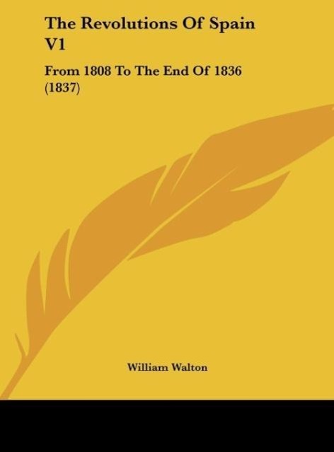 The Revolutions of Spain V1: From 1808 to the End of 1836 (1837)
