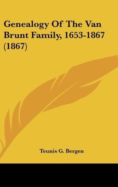 Genealogy Of The Van Brunt Family, 1653-1867 (1867) als Buch von Teunis G. Bergen - Teunis G. Bergen