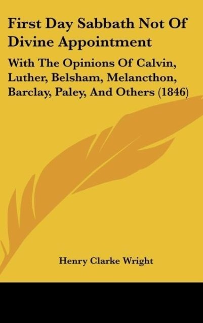 First Day Sabbath Not Of Divine Appointment als Buch von Henry Clarke Wright - Henry Clarke Wright