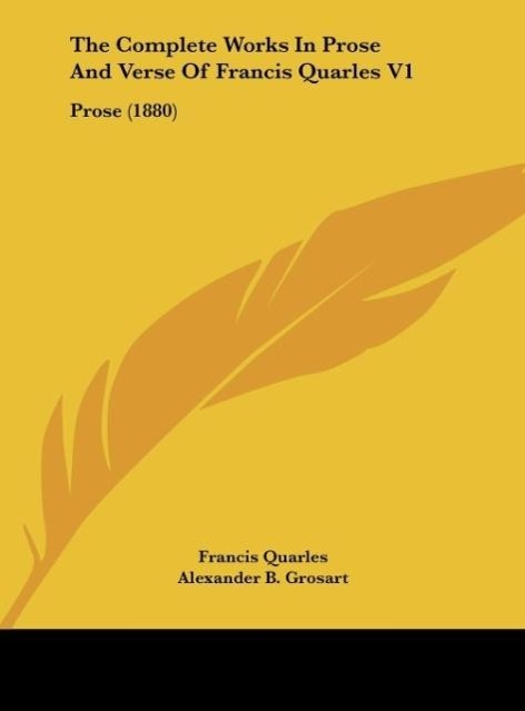 The Complete Works In Prose And Verse Of Francis Quarles V1 als Buch von Francis Quarles - Francis Quarles