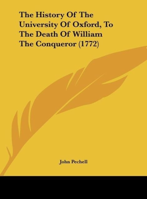 The History Of The University Of Oxford, To The Death Of William The Conqueror (1772) als Buch von John Pechell - John Pechell