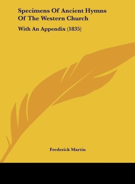 Specimens Of Ancient Hymns Of The Western Church als Buch von Frederick Martin - Frederick Martin
