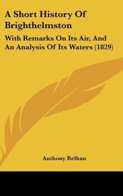 A Short History Of Brighthelmston als Buch von Anthony Relhan - Anthony Relhan