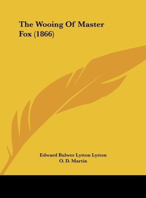 The Wooing Of Master Fox (1866) als Buch von Edward Bulwer Lytton Lytton - Edward Bulwer Lytton Lytton
