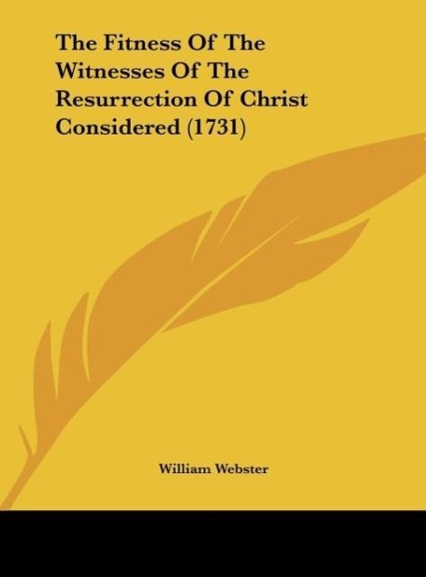 The Fitness Of The Witnesses Of The Resurrection Of Christ Considered (1731) als Buch von William Webster - William Webster