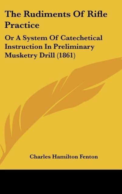The Rudiments Of Rifle Practice als Buch von Charles Hamilton Fenton - Charles Hamilton Fenton