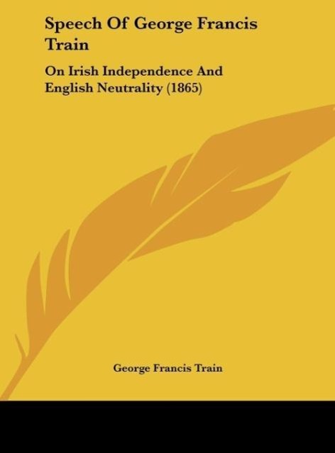 Speech Of George Francis Train als Buch von George Francis Train - George Francis Train