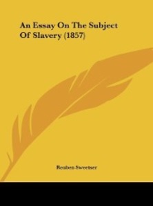 An Essay On The Subject Of Slavery (1857) als Buch von Reuben Sweetser - Reuben Sweetser