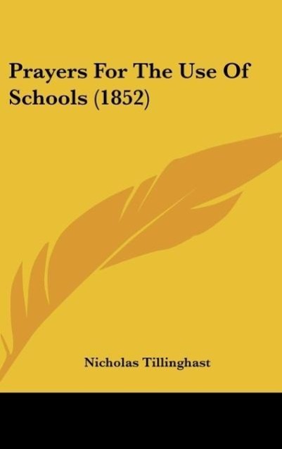 Prayers For The Use Of Schools (1852) als Buch von Nicholas Tillinghast - Nicholas Tillinghast