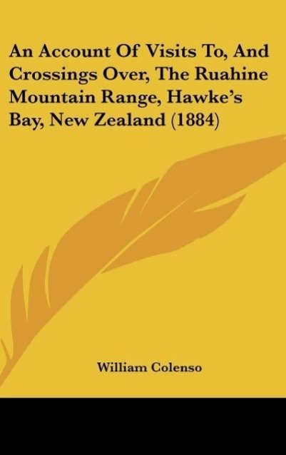 An Account Of Visits To, And Crossings Over, The Ruahine Mountain Range, Hawke´s Bay, New Zealand (1884) als Buch von William Colenso - William Colenso