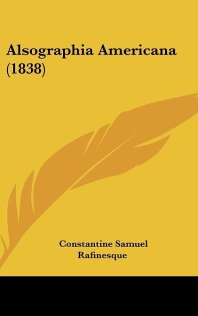 Alsographia Americana (1838) als Buch von Constantine Samuel Rafinesque - Constantine Samuel Rafinesque