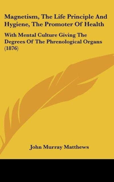 Magnetism, The Life Principle And Hygiene, The Promoter Of Health als Buch von John Murray Matthews - John Murray Matthews