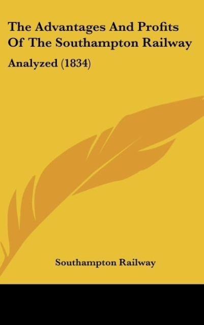 The Advantages And Profits Of The Southampton Railway als Buch von Southampton Railway - Southampton Railway