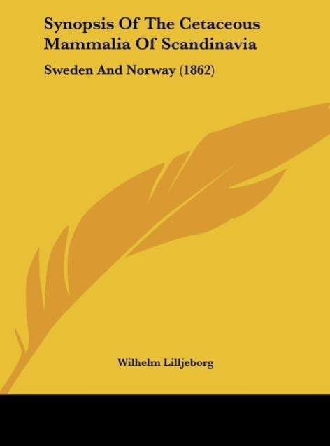 Synopsis Of The Cetaceous Mammalia Of Scandinavia als Buch von Wilhelm Lilljeborg - Wilhelm Lilljeborg