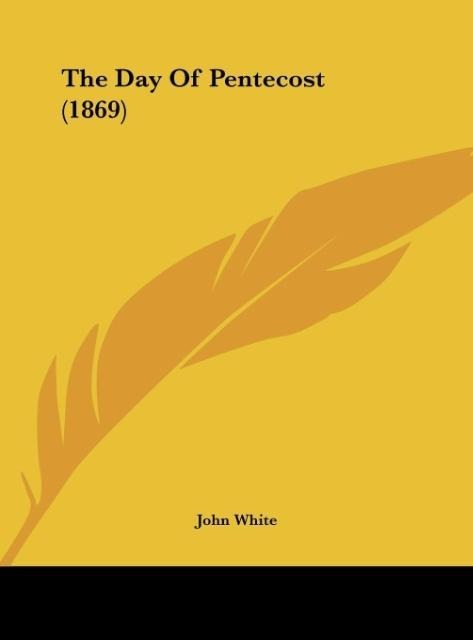 The Day Of Pentecost (1869) als Buch von John White - John White