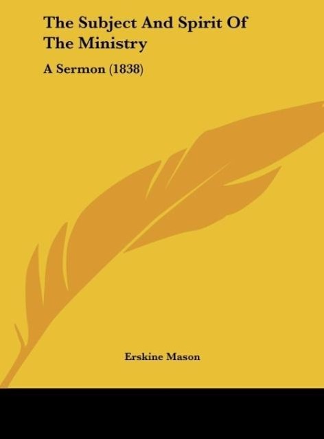 The Subject And Spirit Of The Ministry als Buch von Erskine Mason - Erskine Mason