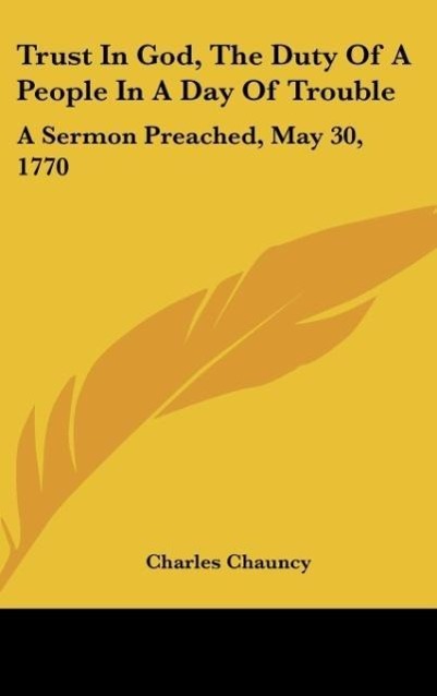 Trust In God, The Duty Of A People In A Day Of Trouble als Buch von Charles Chauncy - Charles Chauncy