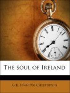 The soul of Ireland als Taschenbuch von G K. 1874-1936 Chesterton, W J. d. 1948 Lockington - 1174963484