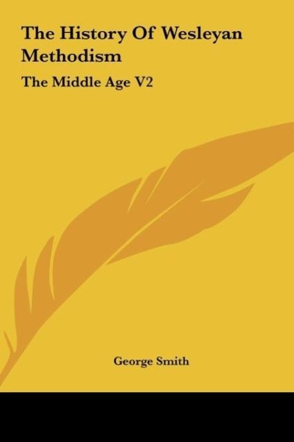 The History Of Wesleyan Methodism als Buch von George Smith - George Smith