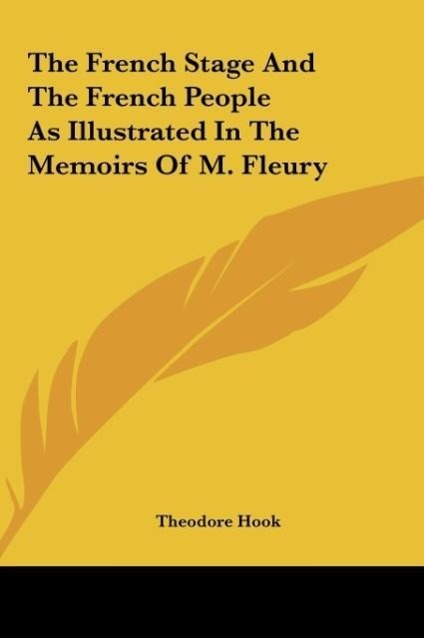 The French Stage And The French People As Illustrated In The Memoirs Of M. Fleury als Buch von