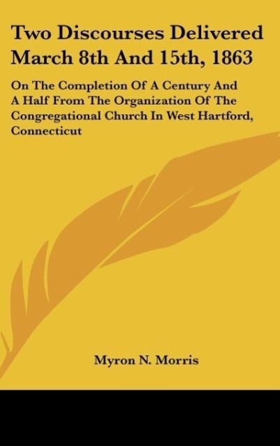 Two Discourses Delivered March 8th And 15th, 1863 als Buch von Myron N. Morris - Myron N. Morris