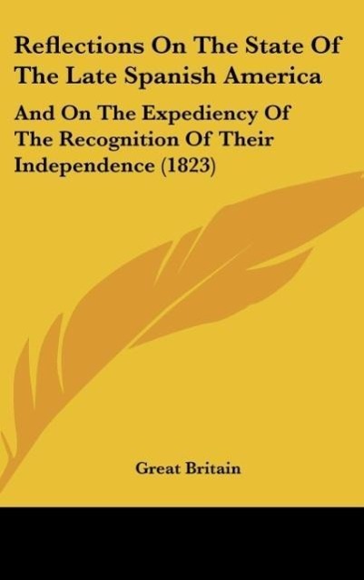 Reflections On The State Of The Late Spanish America als Buch von Great Britain - Great Britain